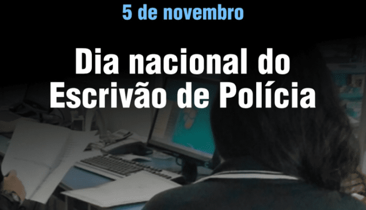 05 DE NOVEMBRO – DIA NACIONAL DO ESCRIVÃO DE POLÍCIA