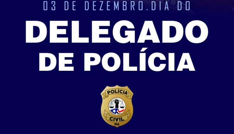 03 DEZEMBRO – DIA DO DELEGADO DE POLÍCIA