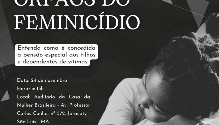 REDE DE PROTEÇÃO À MULHER VÍTIMA DE VIOLÊNCIA PROMOVERÁ DEBATE INFORMATIVO SOBRE A LEI QUE INSTITUI PENSÃO ESPECIAL A FILHOS DE VÍTIMAS DO FEMINICÍDIO